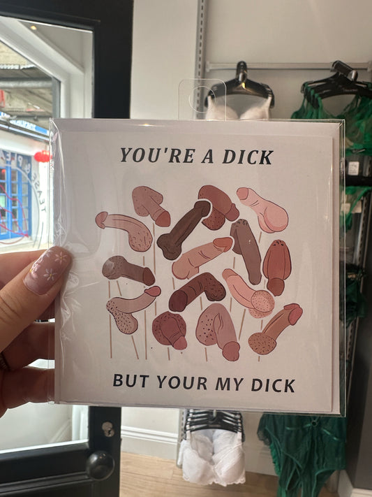 You're A Dick But Your My Dick Card